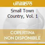 Small Town Country, Vol. 1 cd musicale