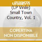 (LP Vinile) Small Town Country, Vol. 1 lp vinile