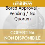 Bored Approval - Pending / No Quorum cd