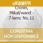 Cronin, Mikal/wand - 7-lamc No.11 cd musicale di Cronin, Mikal/wand