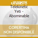 Telekinetic Yeti - Abominable cd