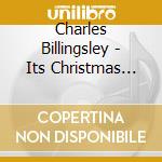 Charles Billingsley - Its Christmas Time Again cd musicale di Charles Billingsley
