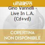 Gino Vannelli - Live In L.A. (Cd+vd) cd musicale di Gino Vannelli