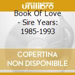 Book Of Love - Sire Years: 1985-1993 cd musicale di Book Of Love