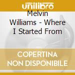 Melvin Williams - Where I Started From cd