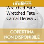 Wretched Fate - Wretched Fate - Carnal Heresy [Cd] cd