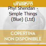Phyl Sheridan - Simple Things (Blue) (Ltd) cd