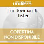 Tim Bowman Jr - Listen