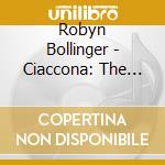 Robyn Bollinger - Ciaccona: The Bass Of Time cd musicale di Robyn Bollinger
