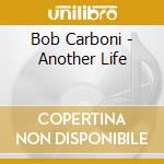 Bob Carboni - Another Life cd
