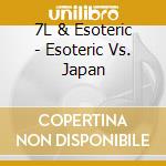 7L & Esoteric - Esoteric Vs. Japan cd