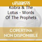 Kobra & The Lotus - Words Of The Prophets cd musicale di Kobra & The Lotus