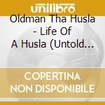 Oldman Tha Husla - Life Of A Husla (Untold Story) cd