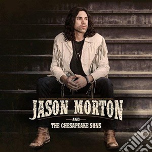 Jason Morton And The Chesapeake Sons - Jason Morton And The Chesapeake Sons cd musicale di Jason Morton