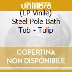 (LP Vinile) Steel Pole Bath Tub - Tulip vinile