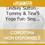 Lindsey Sutton - Tommy & Tina'S Yoga Fun: Sing Along Yoga Rhymes cd
