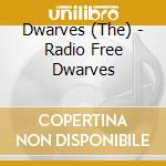 Dwarves (The) - Radio Free Dwarves cd musicale di Dwarves