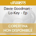 Davie Goodman - Lo-Key - Ep cd
