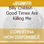 Billy Childish - Good Times Are Killing Me cd