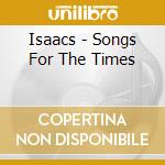 Isaacs - Songs For The Times cd musicale