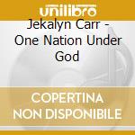 Jekalyn Carr - One Nation Under God cd musicale di Jekalyn Carr