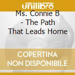 Ms. Connie B - The Path That Leads Home cd