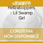 Hellzaboppers - Lil Swamp Girl cd