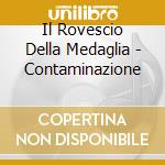 Il Rovescio Della Medaglia - Contaminazione cd musicale di Il Rovescio Della Medaglia