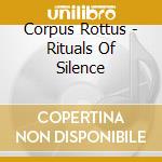 Corpus Rottus - Rituals Of Silence cd