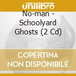 No-man - Schoolyard Ghosts (2 Cd) cd musicale di No
