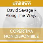 David Savage - Along The Way.. cd musicale di David Savage