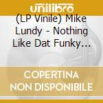 (LP Vinile) Mike Lundy - Nothing Like Dat Funky Music / Round And Around (7') vinile
