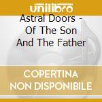 Astral Doors - Of The Son And The Father cd musicale di Astral Doors