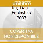 Ro, Dani - Enplaxtico 2003 cd