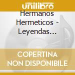 Hermanos Hermeticos - Leyendas Legales cd musicale di Hermanos Hermeticos