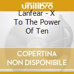Lanfear - X To The Power Of Ten cd