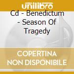 Cd - Benedictum - Season Of Tragedy cd musicale di BENEDICTUM