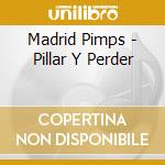 Madrid Pimps - Pillar Y Perder cd musicale di Madrid Pimps
