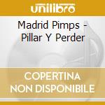 Madrid Pimps - Pillar Y Perder cd