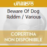 Beware Of Dog Riddim / Various cd