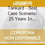Tankard - Best Case Scenario: 25 Years In Beers cd