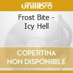 Frost Bite - Icy Hell cd musicale di Frost Bite