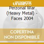 Perzonal War (Heavy Metal) - Faces 2004 cd musicale di Perzonal War (Heavy Metal)