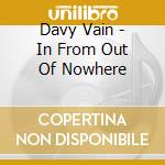 Davy Vain - In From Out Of Nowhere cd musicale di Davy Vain