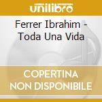 Ferrer Ibrahim - Toda Una Vida cd musicale di Ferrer Ibrahim