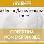 Anderson/laine/readman - Three cd