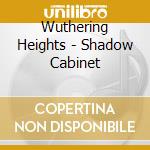 Wuthering Heights - Shadow Cabinet cd