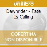 Dawnrider - Fate Is Calling cd musicale di Dawnrider