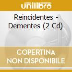 Reincidentes - Dementes (2 Cd) cd