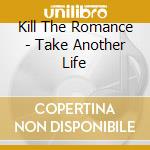 Kill The Romance - Take Another Life cd